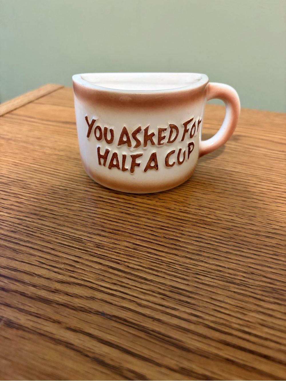 You Asked for Half A Cup Mug - Brown and Cream